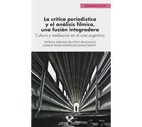 La Crítica Periodística y El Análisis fílmico: Cultura y mediación en el cine argentino: 26 (Serie de Comunicación)
