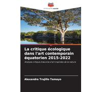 La critique écologique dans l'art contemporain équatorien 2015-2022: Analyse critique d'¿uvres d'art inspirées de la nature