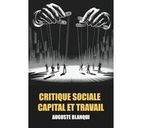 La Critique Sociale: Capital et travail Tome I - Édition Originale et Intégrale avec biographie de l'auteur