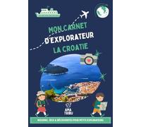 La Croatie avec les enfants - Carnet de voyage ludique: Missions, jeux & découvertes pour un voyage en famille dès 6 ans