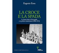 La croce e la spada. La Santa Sede, il Portogallo e la politica missionaria (1926-1974) (Contemporanea)