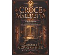La croce maledetta - Libro 1 di 2: Una reliquia perduta. Un segreto proibito. Una verità capace di scuotere la fede. (I Segreti del Vaticano)