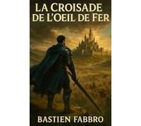 LA CROISADE DE L'OEIL DE FER (LES CHRONIQUES DU DERNIER ORAGE)