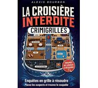 La Croisière Interdite: CrimiGrilles enquêtes en grille à résoudre. Placez les suspects, analysez les indices et trouvez le coupable. Livre de jeux de ... d'énigmes, de sudoku et de casse-tête