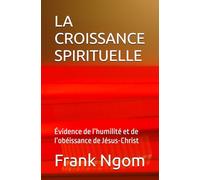LA CROISSANCE SPIRITUELLE: Évidence de l’humilité et de l’obéissance de Jésus-Christ
