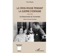 LA CROIX ROUGE PENDANT LA GUERRE D'ESPAGNE (1936-1939): Les missionnaires de l'humanitaire