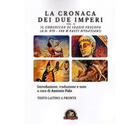 La Cronaca dei due Imperi. Il Chronicon di Idazio Vescovo (A.D. 379 - 468 & Fasti Hydatiani), Testo latino a fronte (Vol. 2)