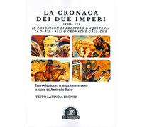 La cronaca dei due imperi. Il Chronicon di Prospero d'Aquitania (A.D. 379-455) & Cronache Galliche (Vol. 4)
