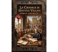 La Cronaca di Matteo Villani Tomo II: Libri III e VI - L'ombra dell'Impero e la caduta del Tribuno. Edizione in italiano moderno