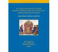 La crónica ilustrada de Escilitzes (Madrid, Biblioteca Nacional, VITR/26/2): nuevas perspectivas de estudio: 1 (ANEJOS DE ESTUDIOS BIZANTINOS)