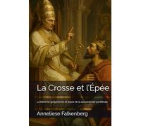 La Crosse et l’Épée: La Réforme grégorienne et l’essor de la souveraineté pontificale
