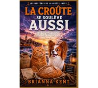 La croûte se soulève aussi: Un final de mystère cosy à Ferry-Town avec des secrets d'affaires non résolues, des preuves cachées et une tempête mortelle (Livre 4) (Les Mystères de la Miette Salée)