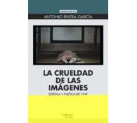 La Crueldad De Las Imagenes: Estetica Y Politica Del Cine