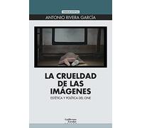 La crueldad de las imágenes: Estética y política del cine (Euroamericana)