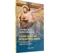 La cruz como raíz de la perfecta alegría: Francisco de Asís habla a los sacerdotes (Surcos)