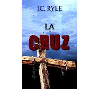 La Cruz - J. C. Ryle - (Spanish Edition)