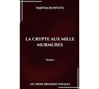 La Crypte aux Mille Murmures Les trois premiers voyages: Tome 1