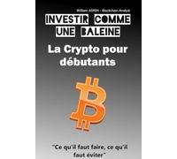 La Crypto pour débutants: Ce qu'il faut faire, ce qu'il faut éviter (Investir comme une baleine)