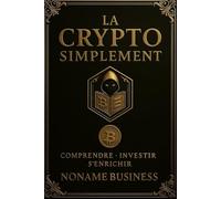 La Crypto Simplement: Tout ce que j’aurais voulu savoir avant d’investir.