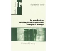 La Cuadratura: La última palabra del pensamiento ontológico de Heidegger: 119 (Estudios y Ensayos)