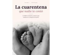 La cuarentena que nadie te contó: Lo difícil, lo bonito y todo lo que cambia en ti después del parto