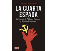 La Cuarta Espada: La Historia De Abimael Guzmán Y Sendero Luminos O