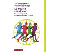 La cuarta revolución: La carrera global para reinventar el Estado (Ensayo)