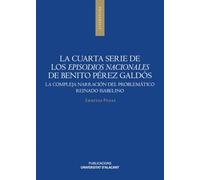 La cuarta serie de los Episodios nacionales de Benito Pérez Galdós: La compleja narración del problemático reinado isabelino (Monografías)
