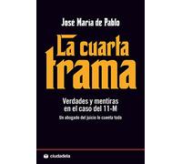 La cuarta trama: Verdades y mentiras en el caso del 11-M (Ensayo)