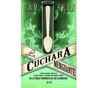 La cuchara menguante: Y otros relatos veraces de locura, amor y la historia del mundo a partir de la tabla periódica de los elementos (Ariel)