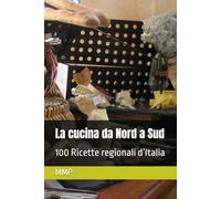 La cucina da Nord a Sud: 100 Ricette regionali d’Italia