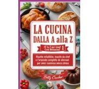 La Cucina Dalla A Alla Z 1 (e La Z Per Zing! Cosi Delizoiso!) (ebook)