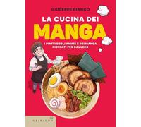 La cucina dei manga. I piatti degli anime e dei manga ricreati per davvero (Sapori e fantasia)