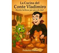 La Cucina del Conte Vladimiro: Ricette brillose per piccoli chef