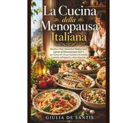 La Cucina della Menopausa Italiana: Ricette e Piani Alimentari Mediterranei Ispirati all'Alimentazione GLP-1per Donne 40-65 per Equilibrio Ormonale, Controllo dell'Appetito e Peso Naturale