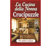 La Cucina della Nonna Crucipuzzle: Oltre 50 puzzle facili da leggere per adulti e anziani