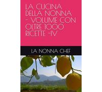 LA CUCINA DELLA NONNA - VOLUME CON OLTRE 1000 RICETTE -IV
