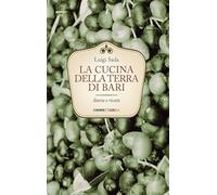 La cucina della terra di Bari. Storia e ricette (Cucine del territorio)