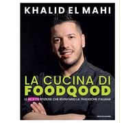La cucina di Foodqood. Le ricette sfiziose che rivisitano la tradizione italiana