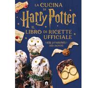La cucina di Harry Potter. Il libro di ricette ufficiale. Oltre 40 nuovi piatti cotti e incantati (J.K. Rowling's wizarding world)