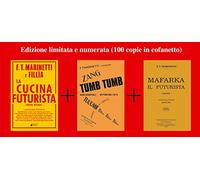 La cucina futurista-Mafarka il futurista-Tumb tumb Adrianopoli 1912. Ediz. speciale (Le anastatiche)