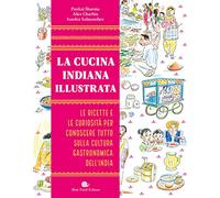 La cucina indiana illustrata: Le ricette e le curiosità per conoscere tutto sulla cultura gastronomica dell'India (Slowbook)