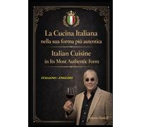 La Cucina Italiana nella sua forma più autentica - Italian Cuisine in Its Most Authentic Form