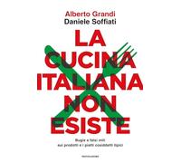 La cucina italiana non esiste. Bugie e falsi miti sui prodotti e i piatti cosiddetti tipici (Gaia)