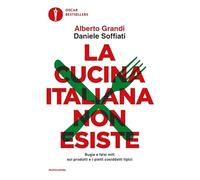 La cucina italiana non esiste. Bugie e falsi miti sui prodotti e i piatti cosiddetti tipici (Oscar bestsellers)