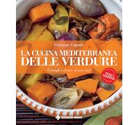 La cucina mediterranea delle verdure. Consigli e ricette di uno chef (Natura e salute)