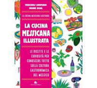 La cucina messicana illustrata. Le ricette e le curiosità per conoscere tutto sulla cultura gastronomica del Messico (Slowbook)