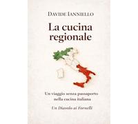 La cucina regionale: Un viaggio senza passaporto nella cucina italiana (La cucina secondo Davide Ianniello)