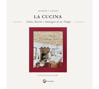 La cucina. Storie, ricette e immagini di un tempo (Narrativa)
