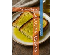 LA CUCINA TOSCANA: Storie e Sapori
